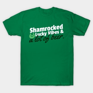 Shamrocked, lucky vibes and a lot of beer T-Shirt